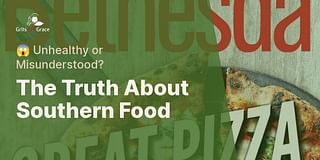 The Truth About Southern Food - 😱 Unhealthy or Misunderstood?
