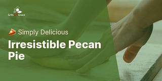 Irresistible Pecan Pie - 🥧 Simply Delicious