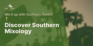 Discover Southern Mixology - Mix it up with Southern flavors 🍹
