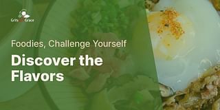 Discover the Flavors - Foodies, Challenge Yourself