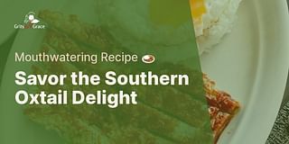 Savor the Southern Oxtail Delight - Mouthwatering Recipe 🍛