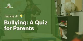 Bullying: A Quiz for Parents - Tackle it! 💡