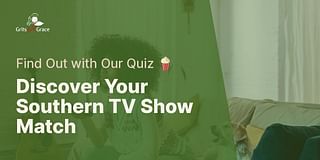 Discover Your Southern TV Show Match - Find Out with Our Quiz 🍿